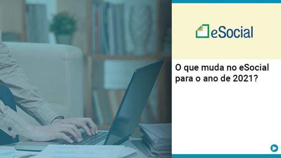 O Que Muda No Esocial Para O Ano De 2021 - Abrir Empresa Simples