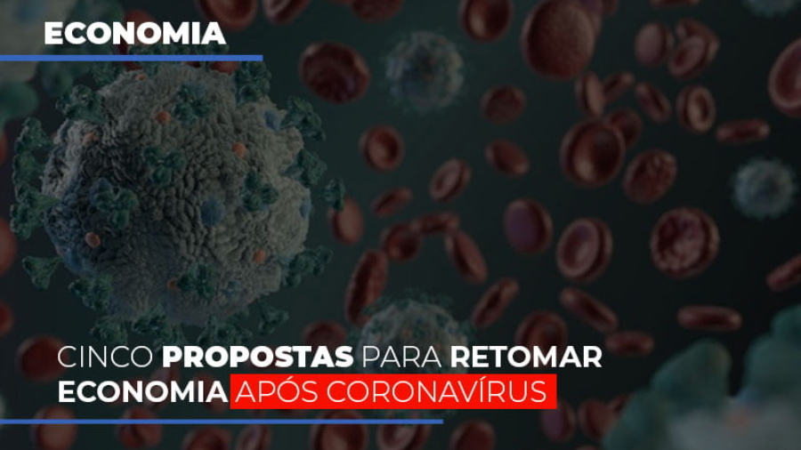cinco-propostas-para-retomar-economia-apos-coronavirus