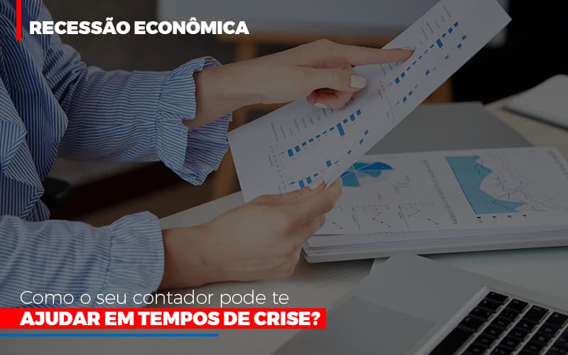 recessao-economica-como-seu-contador-pode-te-ajudar-em-tempos-de-crise