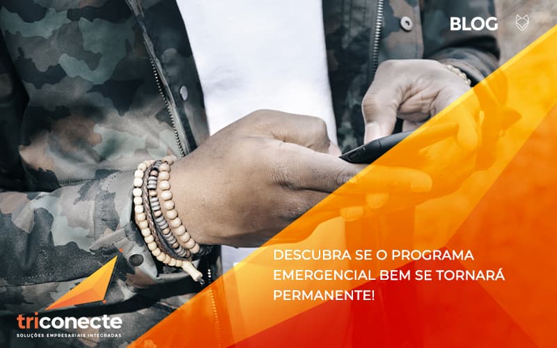 Descubra se o programa emergencial BEm se tornará permanente! - Triconecte