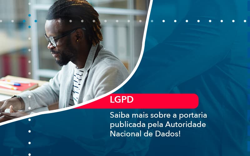 saiba-mais-sobre-a-portaria-publicada-pela-autoridade-nacional-de-dados-1