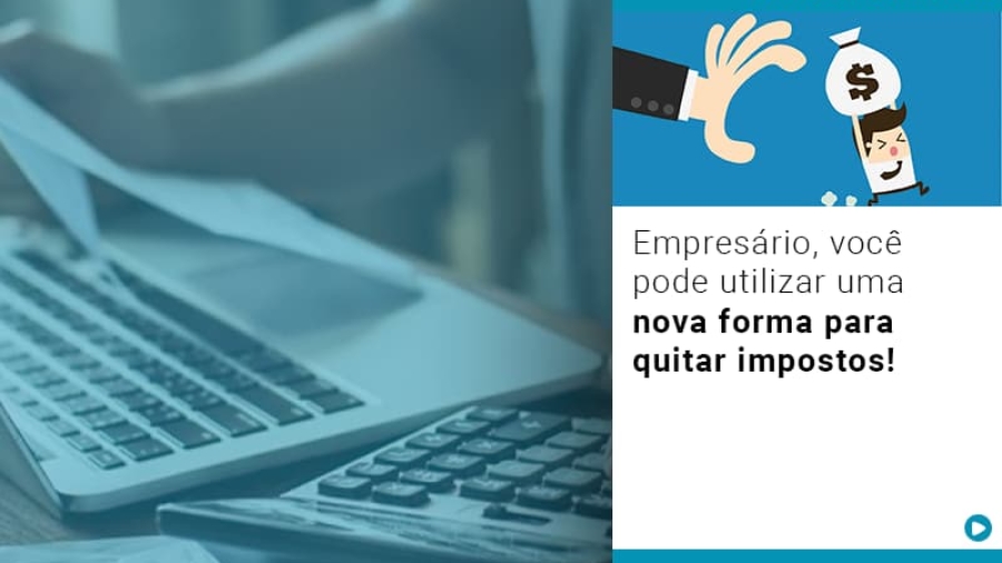 empresario-voce-pode-utilizar-uma-nova-forma-para-quitar-impostos