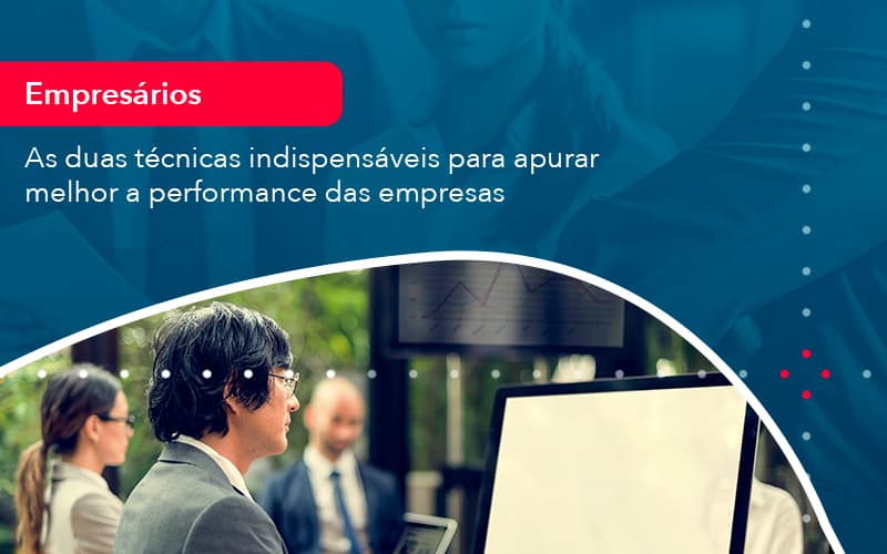 tecnicas-indispensaveis-para-apurar-melhor-a-performance-das-empresas