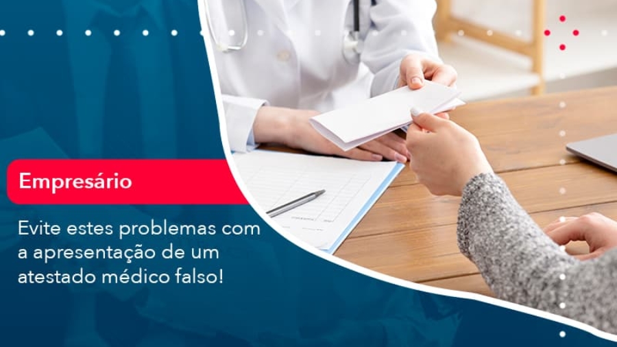 evite-estes-problemas-com-a-apresentacao-de-um-atestado-medico-falso-1