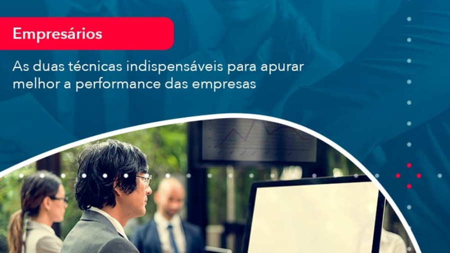 tecnicas-indispensaveis-para-apurar-melhor-a-performance-das-empresas