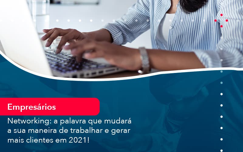 networking-a-palavra-que-mudara-a-sua-maneira-de-trabalhar-e-gerar-mais-clientes-em-202-1