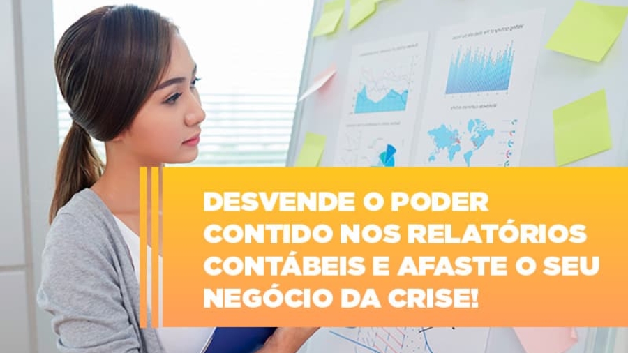 desvende-o-poder-contido-nos-relatorios-contabeis-e-afaste-o-seu-negocio-da-crise