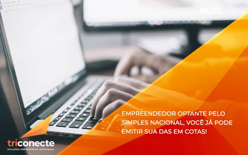 Empreendedor optante pelo Simples Nacional, você já pode emitir sua DAS em cotas! - Triconecte