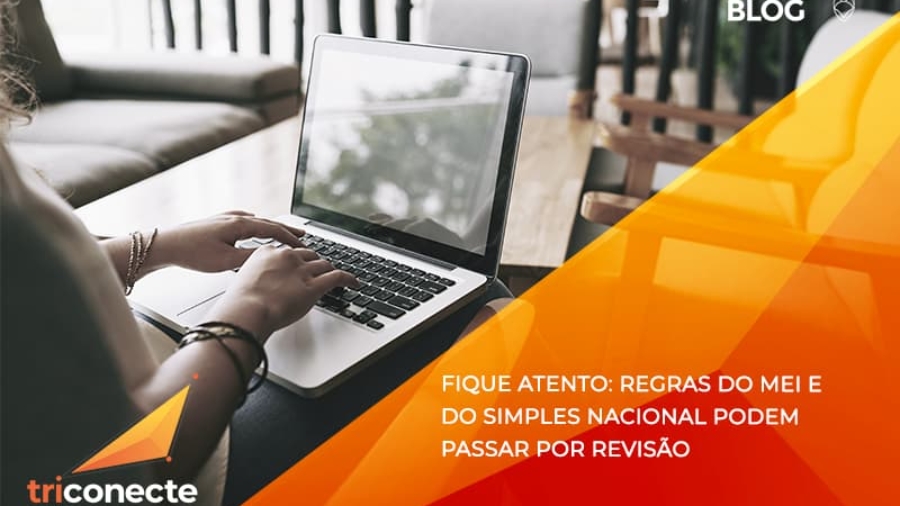 fique-atento-regras-mei-e-do-simples-nacional-podem-passar-por-revisao - Triconecte