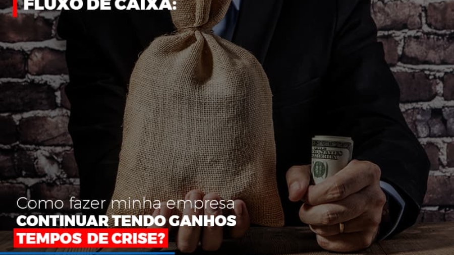 fluxo-de-caixa-como-fazer-minha-empresa-continuar-tendo-ganos-em-tempos-de-crise