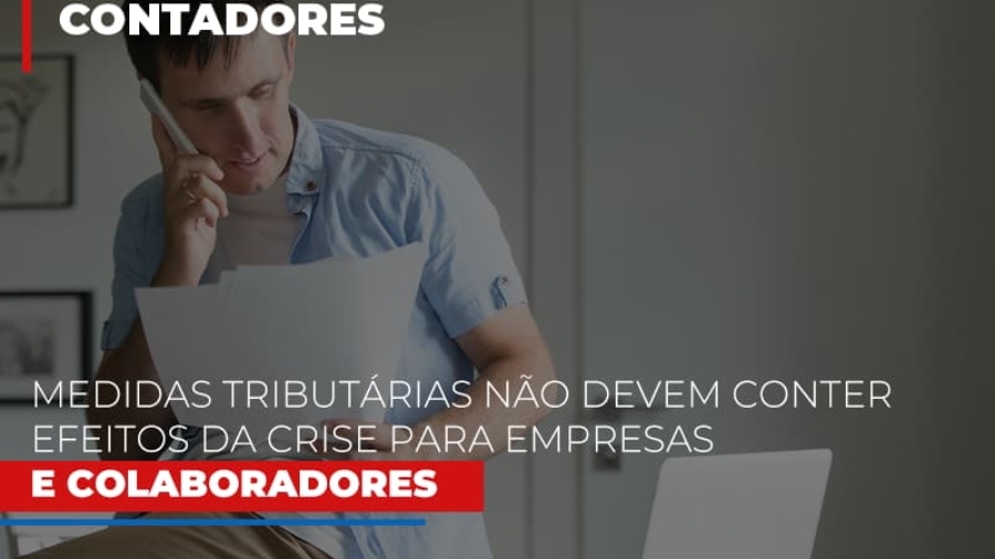 medidas-tributarias-nao-devem-conter-efeitos-da-crise-para-empresas-e-colaboradores