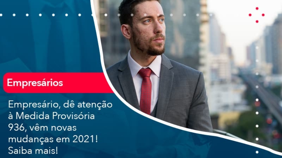 Empresario De Atencao A Medida Provisoria 936 Vem Novas Mudancas Em 2021 Saiba Mais (1) - Abrir Empresa Simples