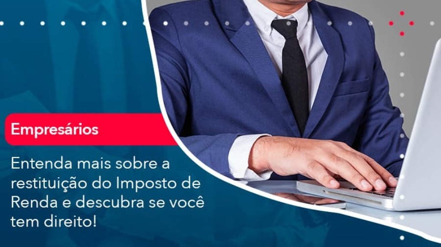 entenda-mais-sobre-a-restituicao-do-imposto-de-renda-e-descubra-se-voce-tem-direito-1