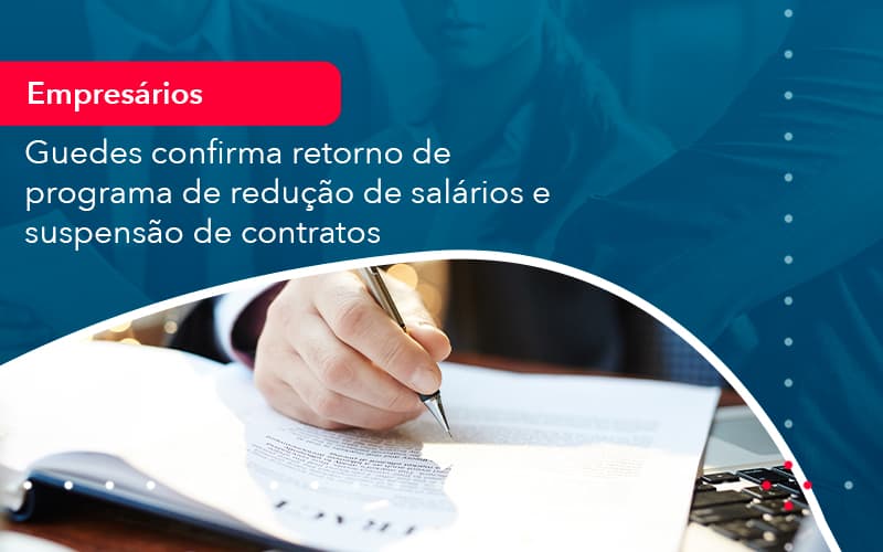 reducao-de-salarios-e-suspensao-de-contratos-podem-voltar-saiba-o-que-disse-guedes-sobre-isso-1