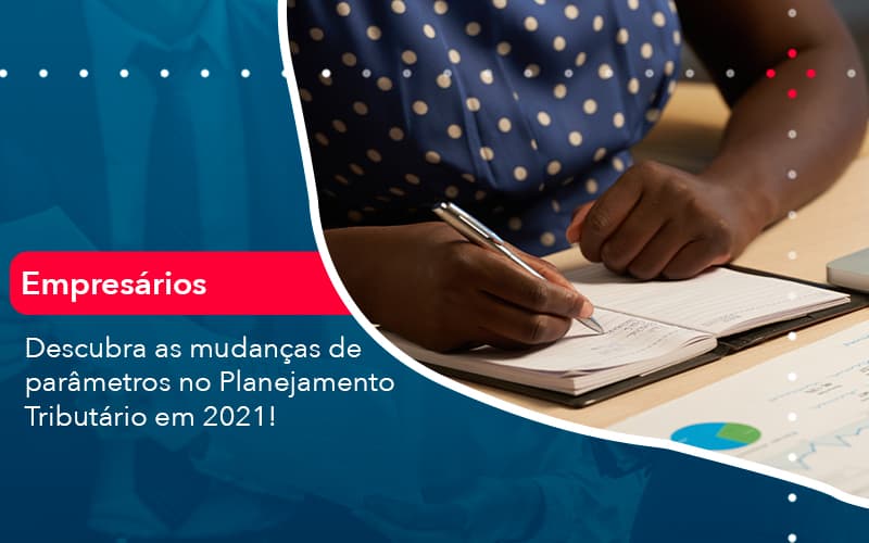 descubra-mudancas-de-parametros-no-planejamento-tributario-em-2021