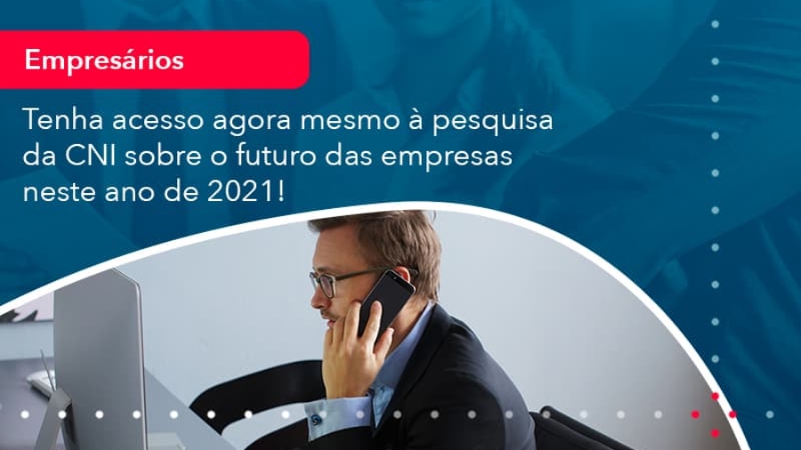 tenha-acesso-agora-mesmo-a-pesquisa-da-cni-sobre-o-futuro-das-empresas-neste-ano-de-2021-1