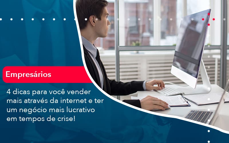 4-dicas-para-voce-vender-mais-atraves-da-internet-e-ter-um-negocio-mais-lucrativo-em-tempos-de-crise-1