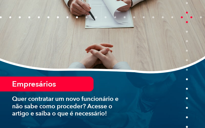 quer-contratar-um-novo-funcionario-e-nao-sabe-como-proceder-acesse-o-artigo-e-saiba-o-que-e-necessario-1-1