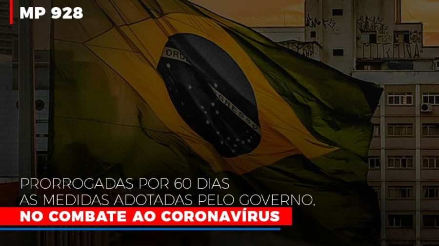 mp-928-prorrogadas-por-60-dias-as-medidas-provisorias-adotadas-pelo-governo-no-combate-ao-coronavirus