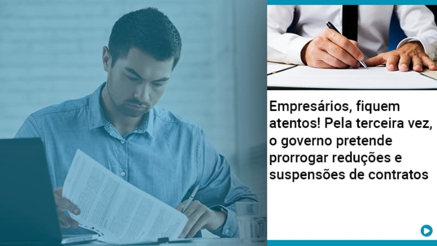 empresarios-fiquem-atentos-pela-terceira-vez-o-governo-pretende-prorrogar-reducoes-e-suspensoes-de-contratos