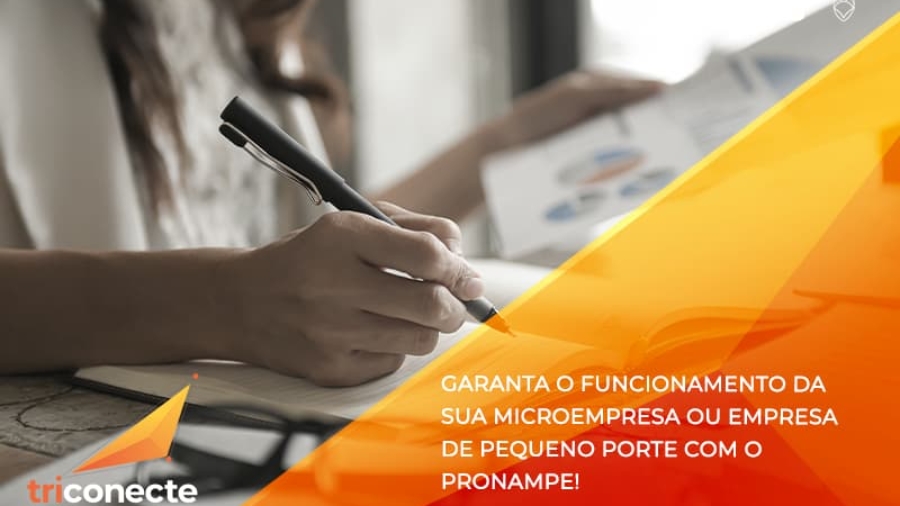 Pronampe - essa é a chance de fortalecer a sua microempresa ou empresa de pequeno porte na pandemia! - Triconecte