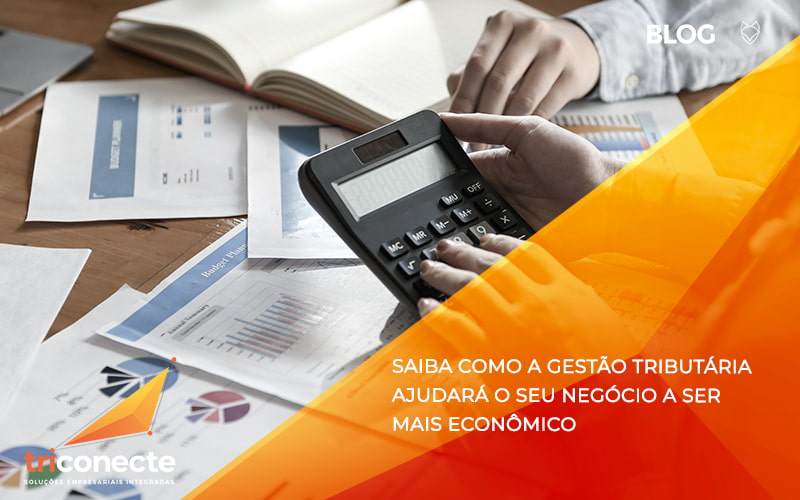 Saiba como a gestão tributária ajudará o seu negócio a ser mais econômico