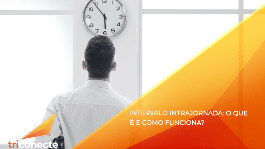 Intervalo intrajornada: o que é e como funciona?